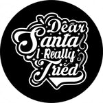 Dear Santa I Really Tried Quote Funny Spare Tire Cover | Jeep, RV, Bronco, Camper, & More